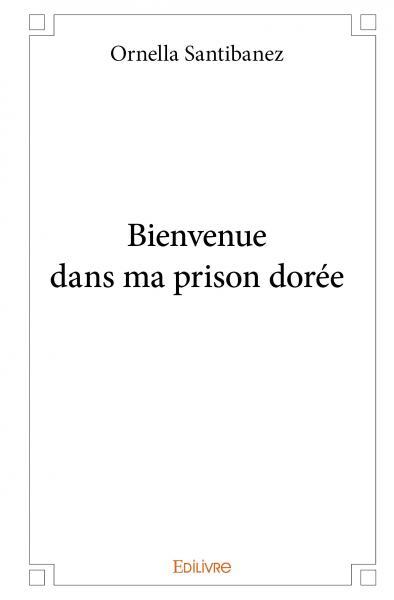 Bienvenue dans ma prison dorée