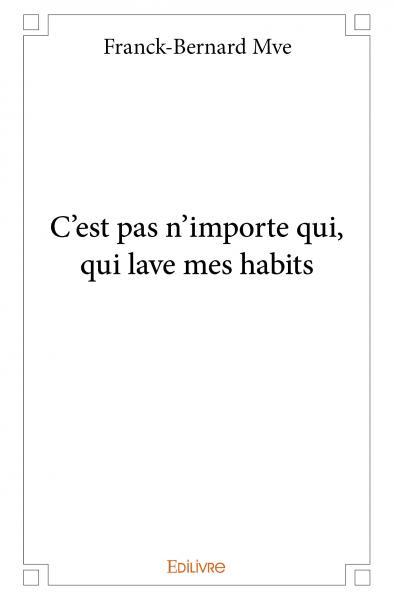 C’est pas n’importe qui, qui lave mes habits