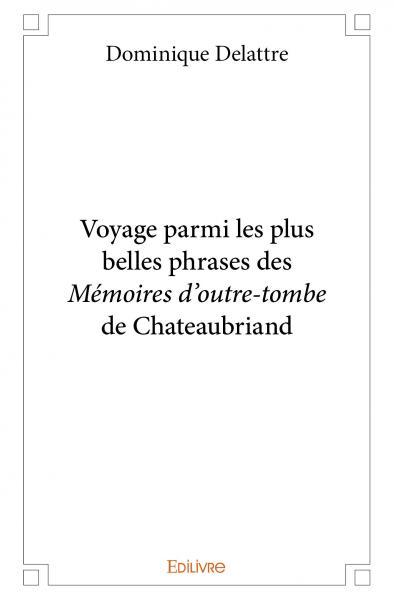 Voyage parmi les plus belles phrases des Mémoires d'outre-tombe de Chateaubriand