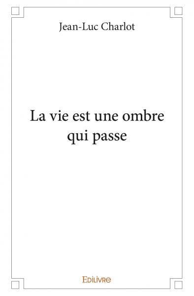 La vie est une ombre qui passe