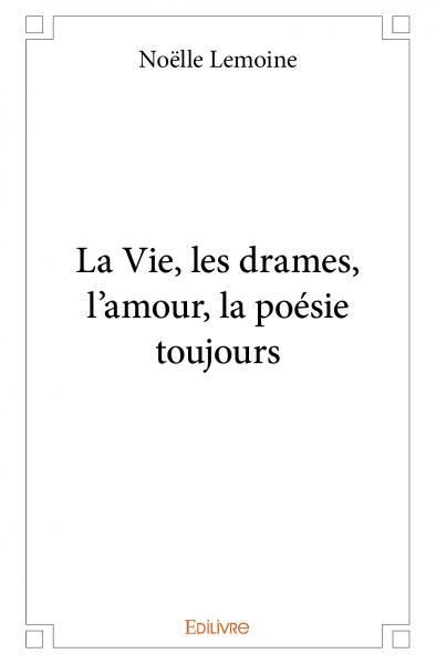 La Vie, les drames, l'amour, la poésie toujours