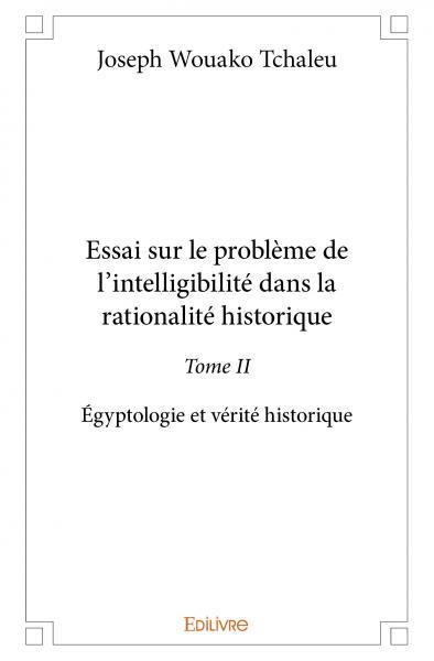 Essai sur le problème de l’intelligibilité dans la rationalité historique