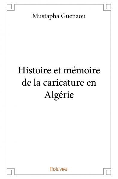 Histoire et mémoire de la caricature en algérie