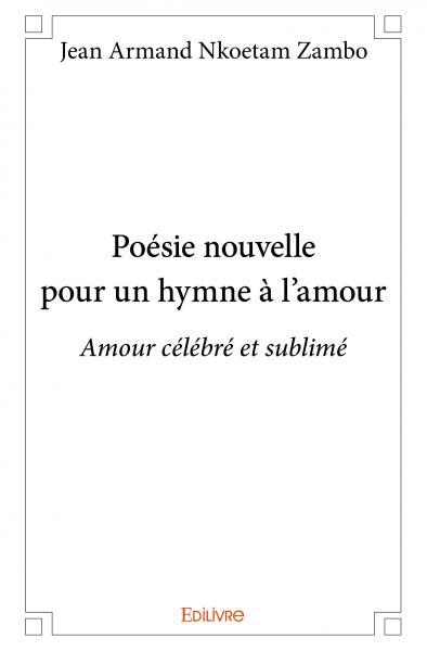 Poésie nouvelle pour un hymne à l’amour