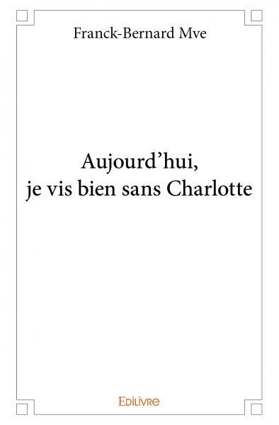 Aujourd’hui, je vis bien sans charlotte