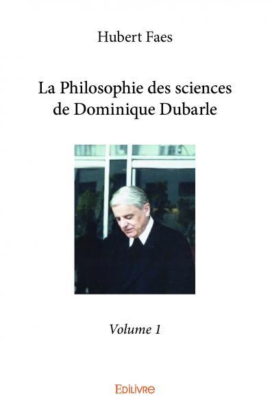 La philosophie des sciences de dominique dubarle - volume 1