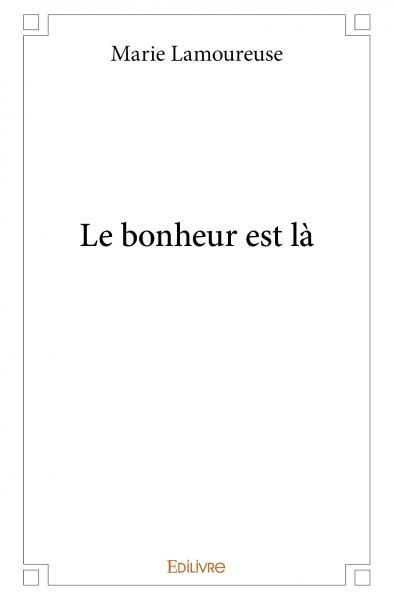 Le bonheur est là