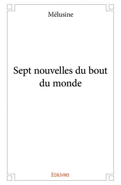 Sept nouvelles du bout du monde