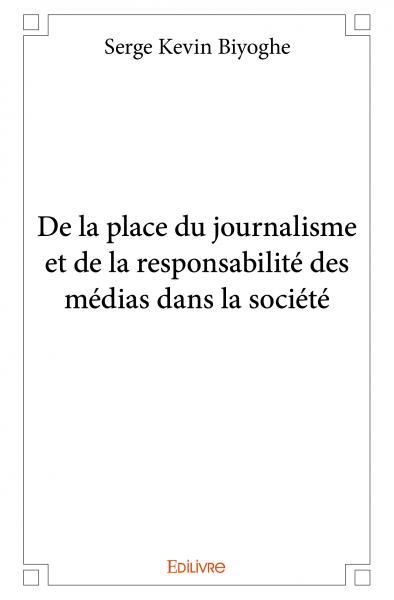 De la place du journalisme et de la responsabilité des médias dans la société