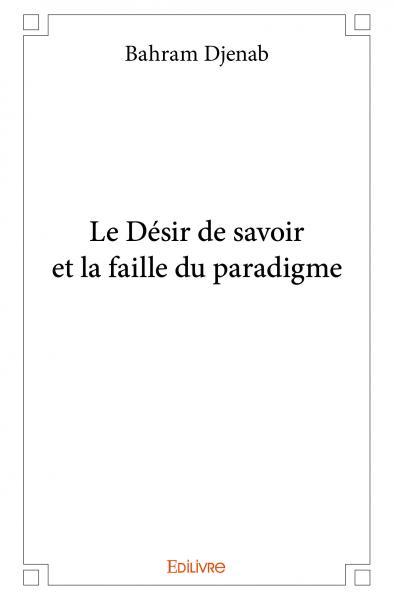 Le désir de savoir et la faille du paradigme