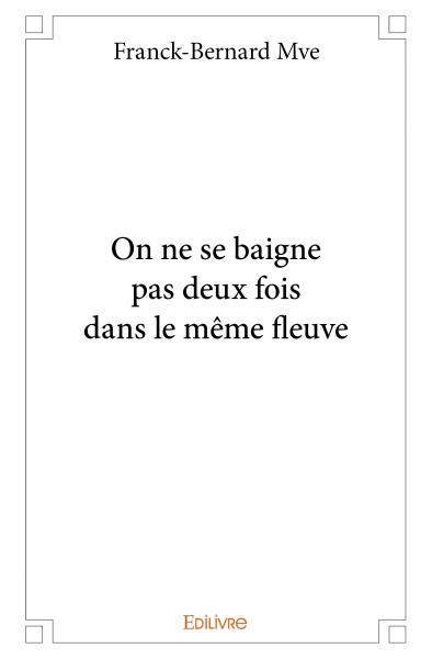 On ne se baigne pas deux fois dans le même fleuve