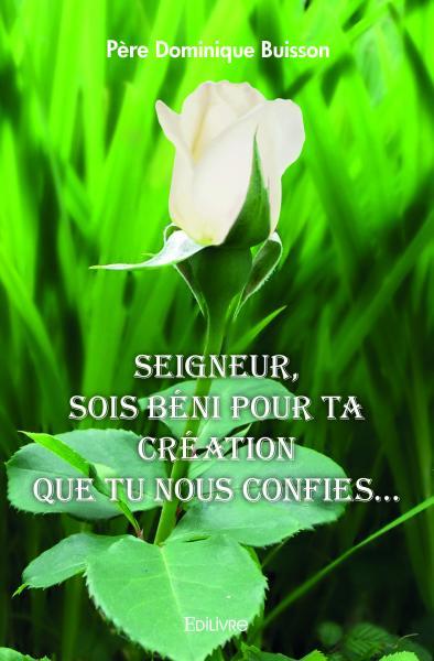 Seigneur, sois béni pour ta création que tu nous confies...