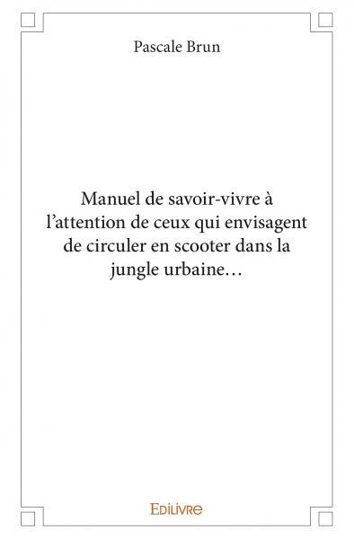 Manuel de savoir vivre à l’attention de ceux qui envisagent de circuler en scooter dans la jungle urbaine…