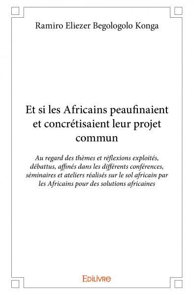 Et si les Africains peaufinaient et concrétisaient leur projet commun