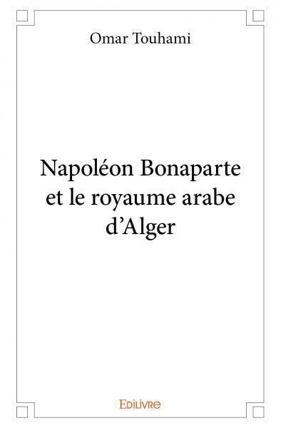 Napoléon bonaparte et le royaume arabe d'alger