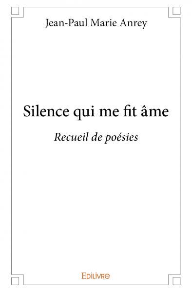 Silence qui me fit âme