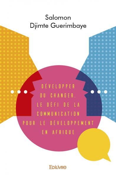 Développer ou changer. le défi de la communication pour le développement en afrique