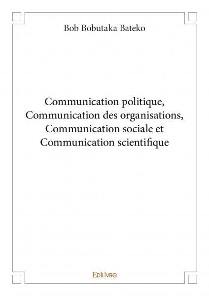 Communication politique, communication des organisations, communication sociale et communication scientifique