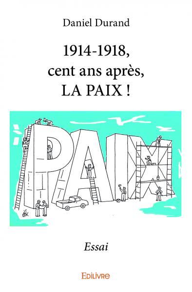 1914 1918, cent ans après, la paix !