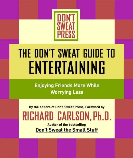 THE DON'T SWEAT GUIDE TO ENTERTAINING