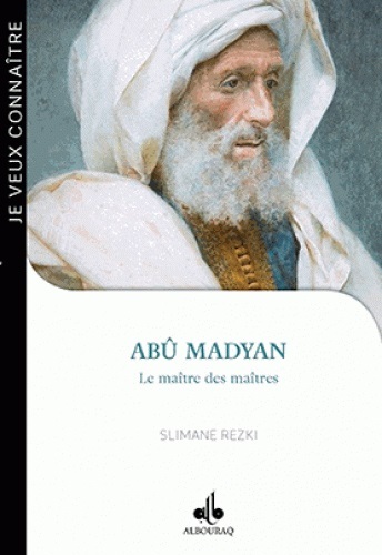 JE VEUX CONNAîTRE ABû MADYAN