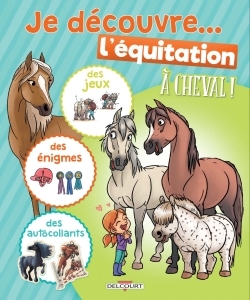 À cheval ! - Je découvre l'équitation