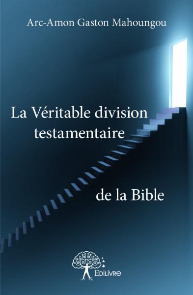 La véritable division testamentaire de la bible