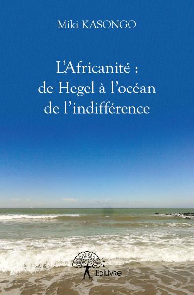 L'africanité : de hegel à l'océan de l'indifférence