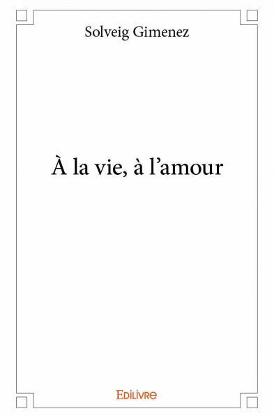 à la vie, à l’amour