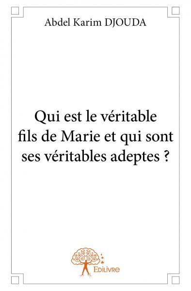 Qui est le véritable fils de marie et qui sont ses véritables adeptes ?