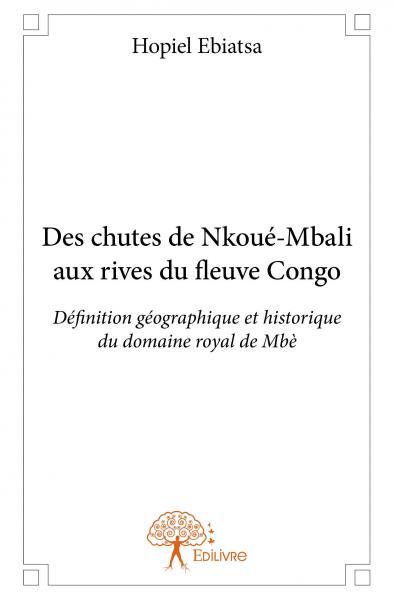 Des chutes de nkoué mbali aux rives du fleuve congo