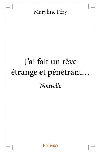 J’ai fait un rêve étrange et pénétrant...