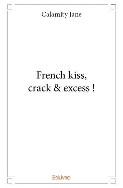 French kiss, crack & excess !
