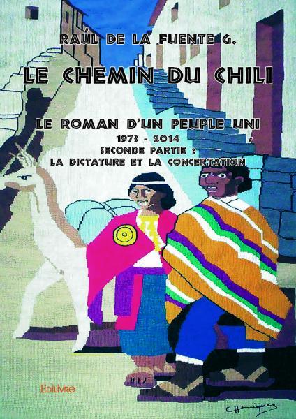 Le chemin du chili - le roman d'un peuple uni  - seconde partie