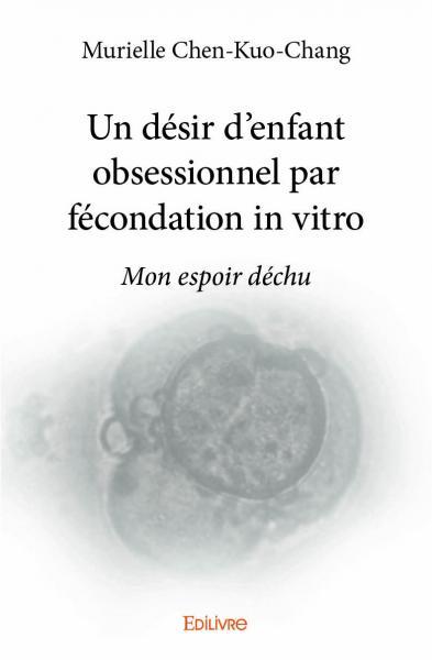 Un désir d’enfant obsessionnel par fécondation in vitro