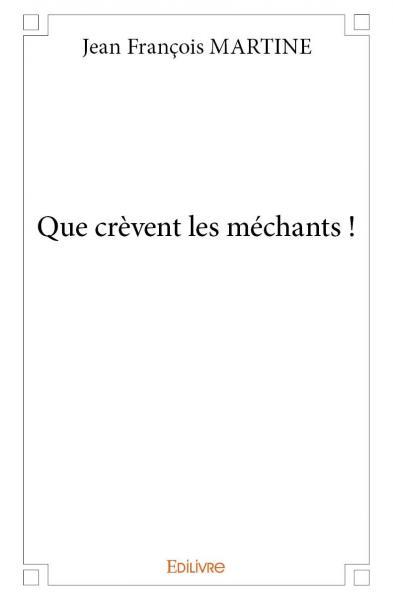 Que crèvent les méchants !