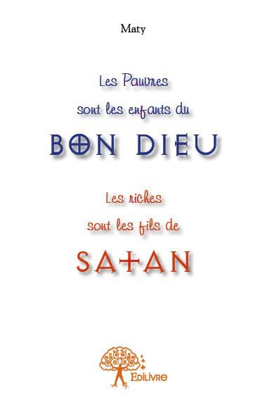 Les pauvres sont les enfants du bon dieu ? les riches sont les fils de satan !