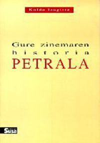 GURE ZINEMAREN HISTORIA - PETRALA