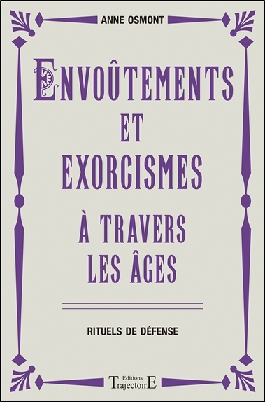 Envoûtements et exorcismes à travers les âges - rituels de défenses