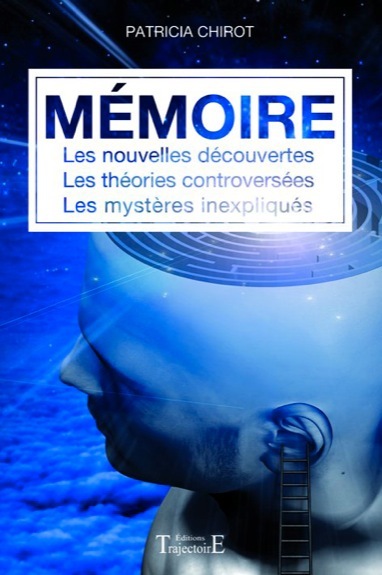 Mémoire - les nouvelles découvertes, les théories controversées, les mystères inexpliqués