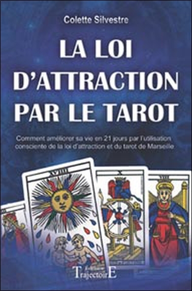 La loi d'attraction par le tarot - comment améliorer sa vie en vingt et un jours par l'utilisation consciente de la loi d'attraction e