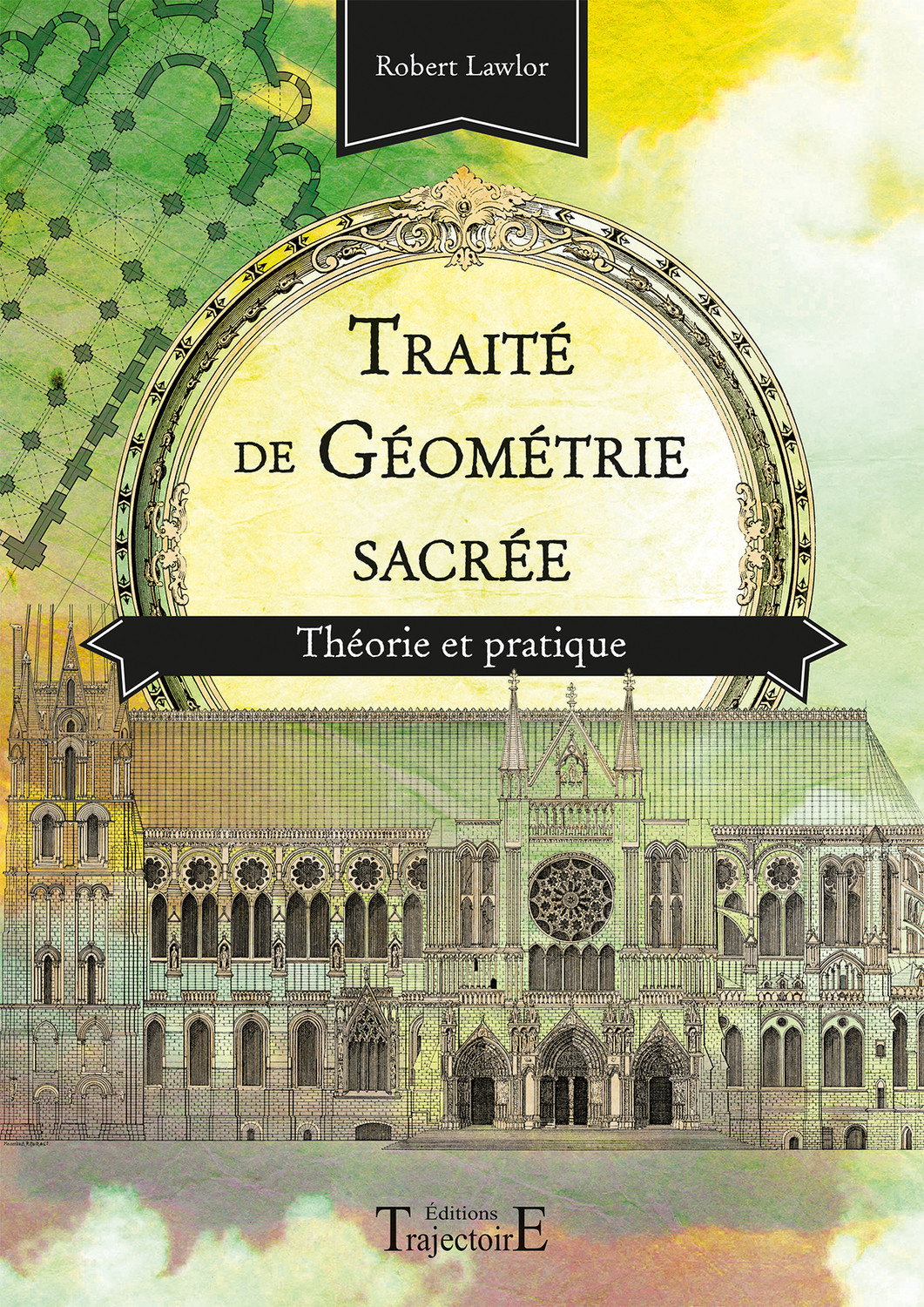 Traité de géométrie sacrée - théorie et pratique