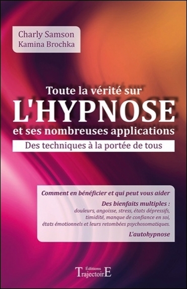 Toute la vérité sur l'hypnose et ses nombreuses applications - des techniques à la portée de tous
