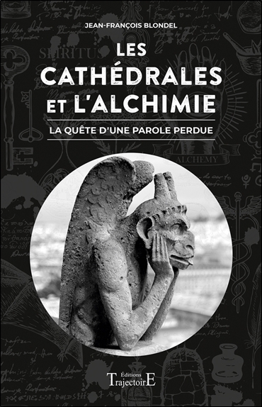 Les cathédrales et l'alchimie - la quête d'une parole perdue
