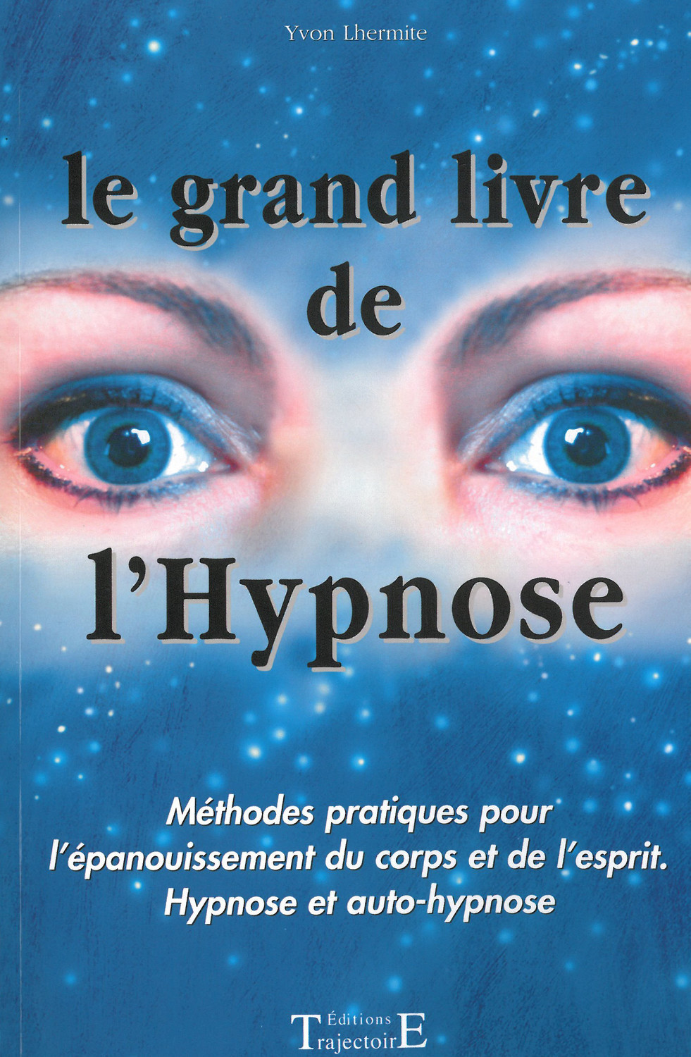 Le grand livre de l'hypnose - méthodes pratiques pour l'épanouissement du corps et de l'esprit