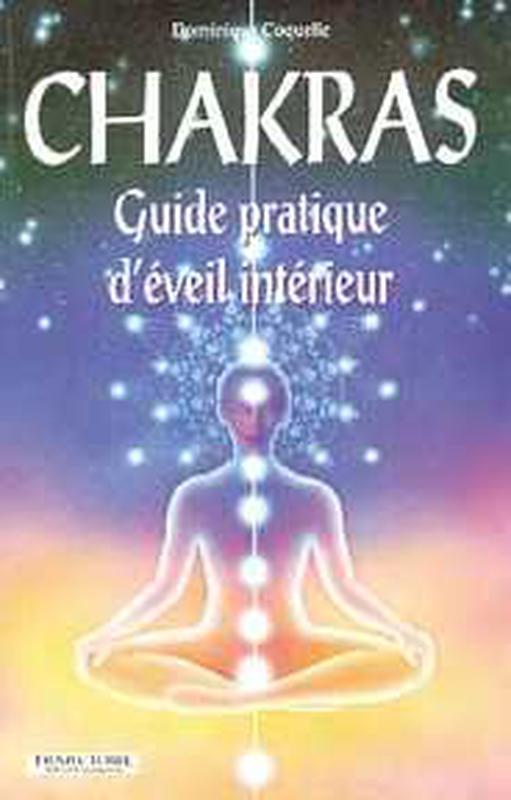 CHAKRAS - GUIDE PRATIQUE D'EVEIL INTERIEUR