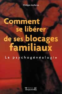 Comment se libérer de ses blocages familiaux - la psychogénéalogie