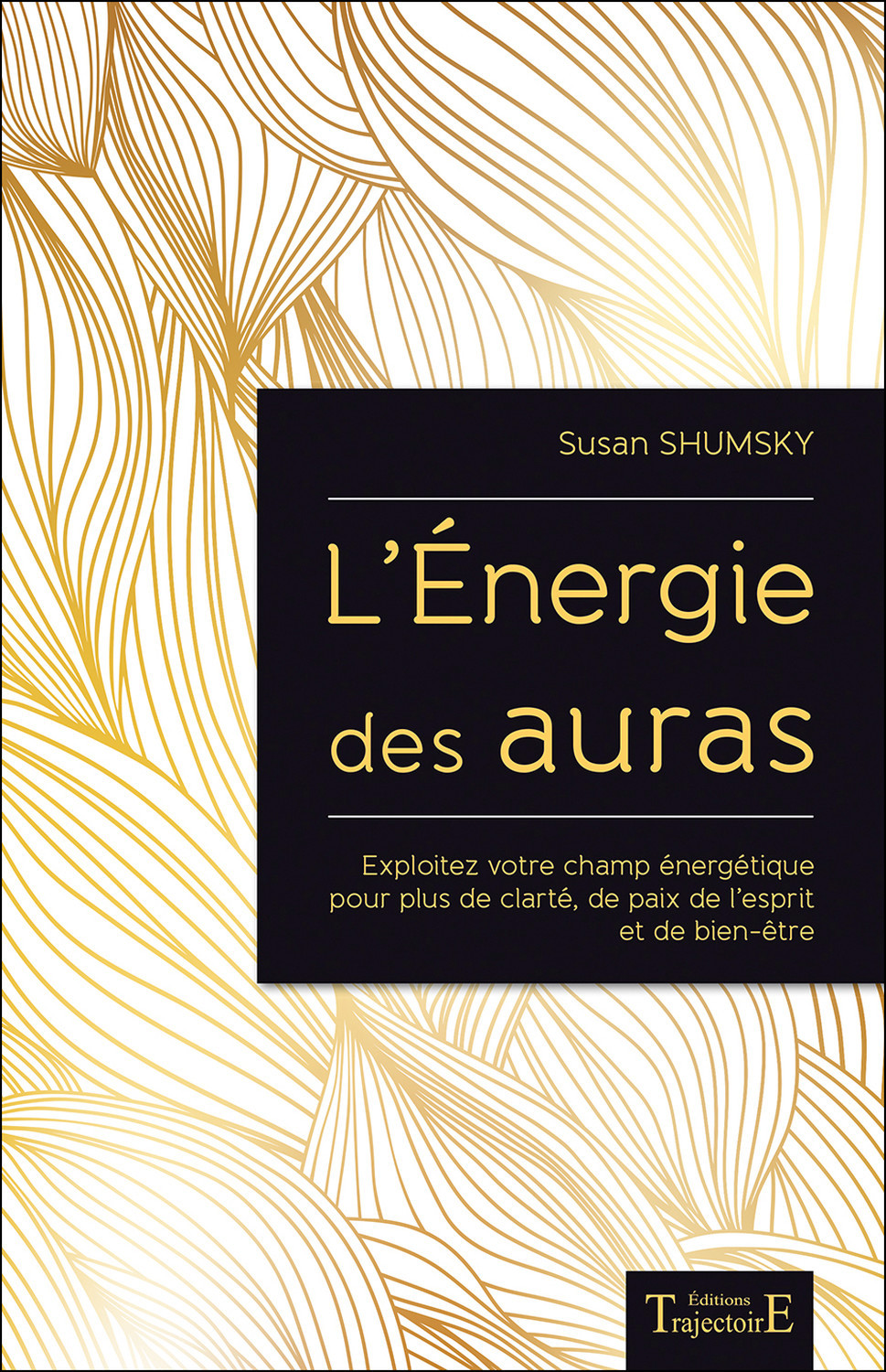 L'Energie des auras - Exploitez votre champ énergétique pour plus de clarté, de paix de l'esprit et de bien-être
