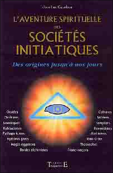 L'aventure spirituelle des sociétés initiatiques - des origines jusqu'à nos jours