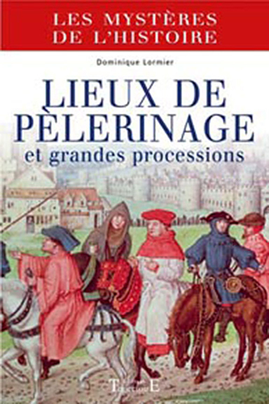 Lieux de pèlerinage et grandes processions - du Moyen âge à nos jours